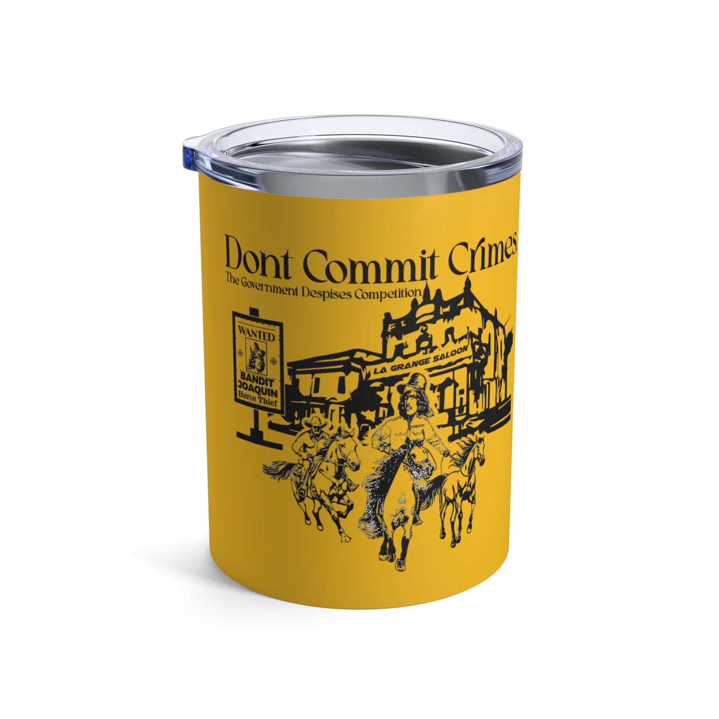 Don't Commit a Crime, the Government Despises Competition: Bandit Joaquin (10oz Tumbler)