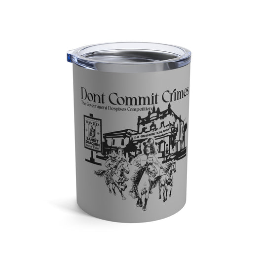 Don't Commit a Crime, the Government Despises Competition: Bandit Joaquin (10oz Tumbler)